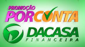 WWW.DACASA.COM.BR/PORCONTADACASA, PROMOÇÃO POR CONTA DACASA CARTÕES