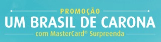 WWW.NAOTEMPRECO.COM.BR/PROMOCARONASURPREENDA, PROMOÇÃO UM BRASIL DE CARONA COM MASTERCARD