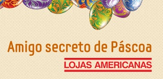 WWW.PASCOASECRETA.COM.BR, AMIGO SECRETO DE PÁSCOA LOJAS AMERICANAS