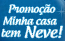 WWW.MINHACASATEMNEVE.COM.BR, PROMOÇÃO MINHA CASA TEM NEVE