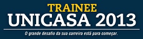 WWW.TRAINEEUNICASA.COM.BR, TRAINEE UNICASA 2013