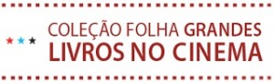 WWW.FOLHA.COM.BR/LIVROSNOCINEMA, COLEÇÃO FOLHA GRANDES LIVROS NO CINEMA