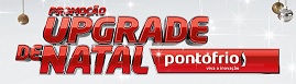 WWW.PONTOFRIO.COM.BR/UPGRADEDENATAL, PROMOÇÃO PONTO FRIO UPGRADE DE NATAL