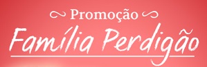 WWW.PROMOCAOFAMILIAPERDIGAO.COM.BR, PROMOÇÃO FAMÍLIA PERDIGÃO