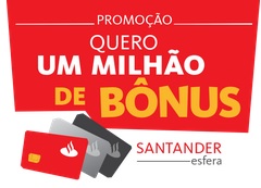 WWW.SANTANDERESFERA.COM.BR/PROMOCAOBONUS, PROMOÇÃO SANTANDER QUERO 1 MILHÃO DE BÔNUS