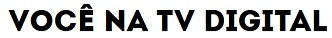 WWW.VOCENATVDIGITAL.COM.BR, VOCÊ NA TV DIGITAL